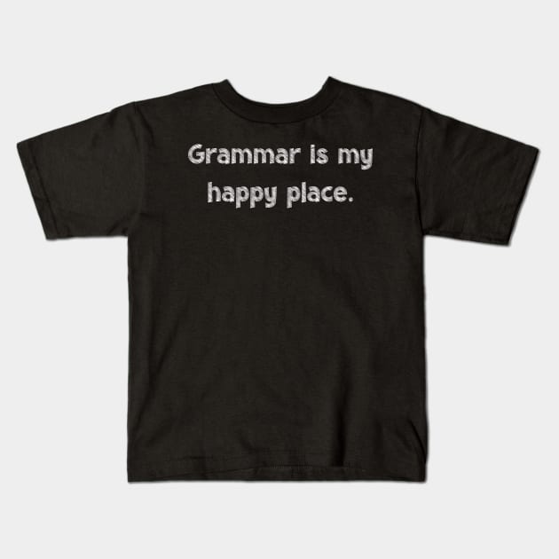 Grammar is my happy place, National Grammar Day, Teacher Gift, Child Gift, Grammar Police, Grammar Nazi, Grammar Quotes, Funny Grammar, Kids T-Shirt by DivShot 